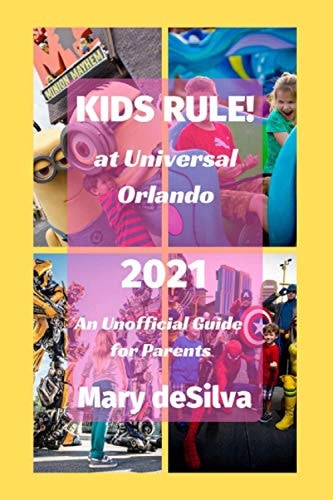 KIDS RULE! at Universal Orlando 2021 An Unofficial Guide for Parents