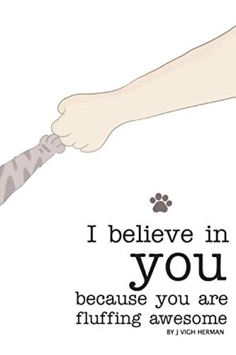 I Believe in You Because You are Fluffing Awesome