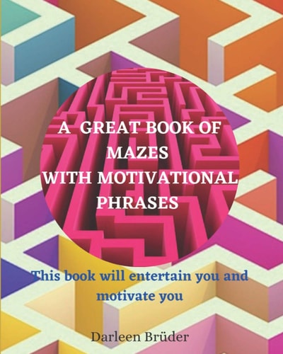 A Great Book of Mazes with Motivational Phrases This Book Will Entertain You and Motivate You