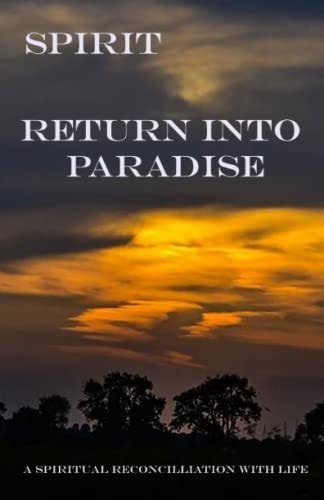 Spirit - Return Into Paradise (A Spiritual Reconciliation with Life)