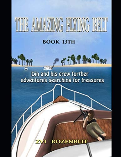The Amazing Flying Belt Din and His Crew Further Adventures Searching for Treasures.