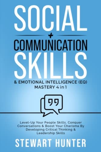 SOCIAL + COMMUNICATION SKILLS & EMOTIONAL INTELLIGENCE (EQ) MASTERY 4 IN 1 Level-up Your... People Skills, Conquer Conservations & Boost Your