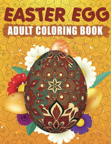 Easter Egg Adult Coloring Book Big Easter Coloring Book With Mandala Eggs. Gift Idea for Men and Women. Happy Easter Coloring Book for Adults.