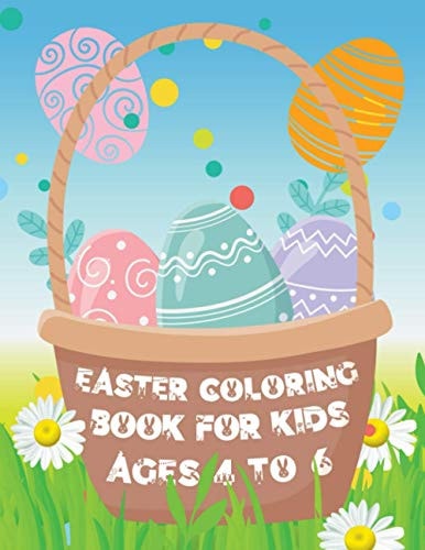 Easter Coloring Book for Kids Ages 4 to 6 Easter Eggs and Bunny Coloring Book for Kids the Perfect Easter Gift