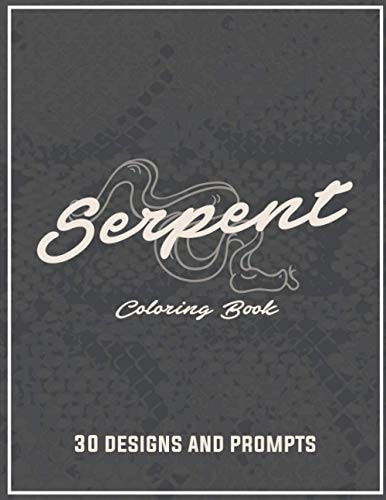 Serpent Coloring Book An Adult Coloring Book -Featuring Sanke, Cobra, Python Coloring Pages for Those who Wants to Discover Serpent World