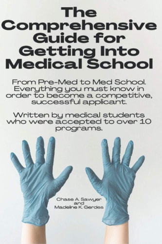 The Comprehensive Guide for Getting Into Medical School From Pre-Med to Med School. Everything You Must Know in Order to Become a Competitive, Successful Applicant. Written by Medical Students who Were Accepted to Over 10 Programs.