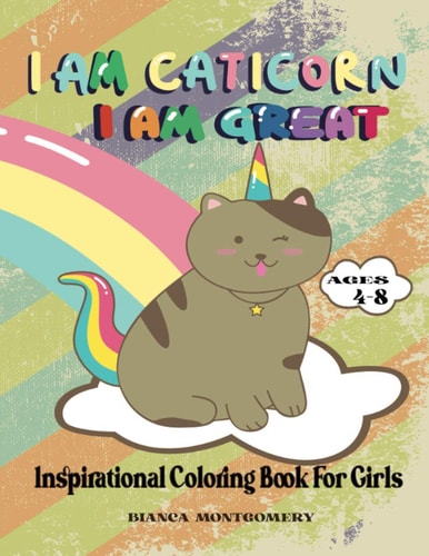 I Am Caticorn, I Am Great A Inspirational Coloring Book For Girls Ages 4-8 To Develop Confidence and Mindfulness Through Positive Affirmations