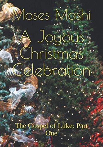 Joyous Christmas Celebration The Gospel of Luke: Part One