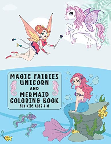 Magic Fairies, Unicorn And Mermaid Coloring Book for Kids Ages 4-8 A Fun and Magical Coloring Book For Kids Boys And Girls