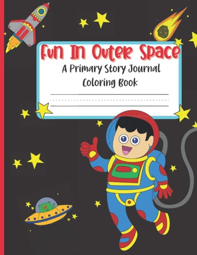 Fun In Outer Space A Primary Story Journal Coloring Book Handwriting Composition Notebook and Coloring Pages