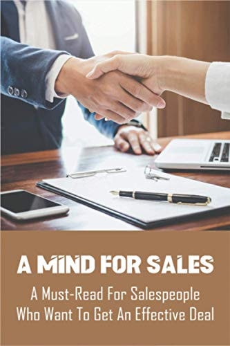 A Mind For Sales A Must-Read For Salespeople Who Want To Get An Effective Deal: Selling Presentations