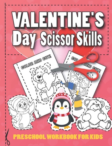 Valentine's Day Scissor Skills Preschool Workbook for Kids A Fun Valentine's Day Gift and Scissor Skills Activity Book for Kids, Coloring and Cutting Practice for Ages 3-5 (Scissor Skills Preschool Workbooks)