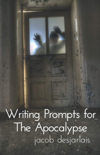 Writing Prompts for the Apocalypse A Writing Book About the End of the World