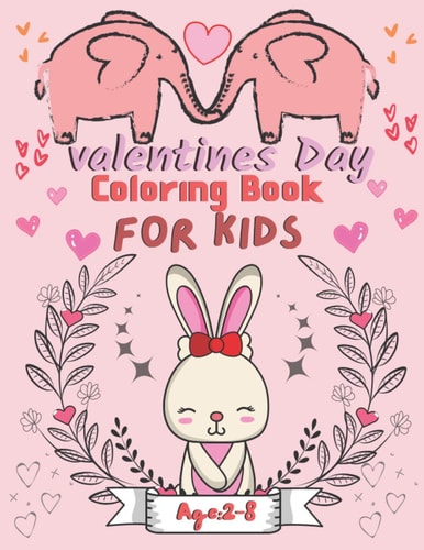 Valentine's Day Coloring Book for Kids Ages 2-8 For All Ages Boys And Girls, Pages with Cute Baby Animals, Cats, Bee, Birds, Dogs, Penguins and More