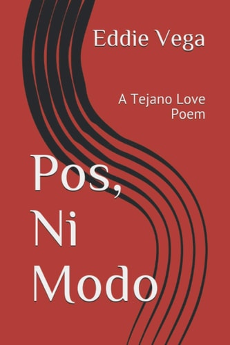 Pos, Ni Modo A Tejano Love Poem