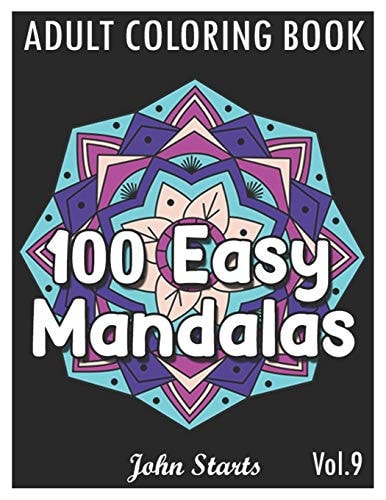 100 Easy Mandalas An Adult Coloring Book with Fun, Simple, and Relaxing Coloring Pages (Volume 9)