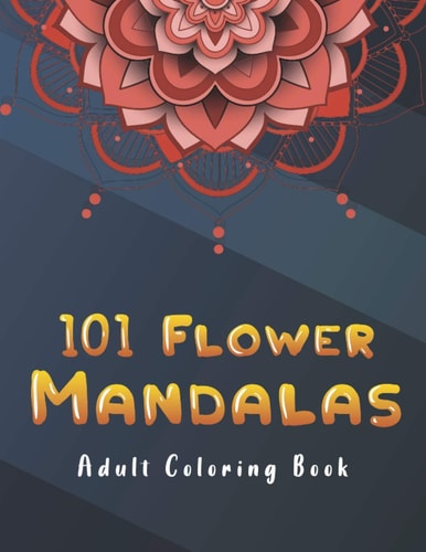 101 Flower Mandalas Adult Coloring Book Coloring Pages For Adults Relaxation