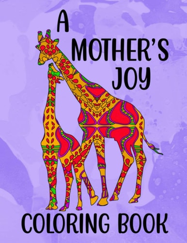A Mother's Joy Coloring Book 50 Unique Animal Moms & Babies With Patterns 8.5" X 11"