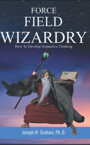 Force Field Wizardry How To Develop Instinctive Thinking