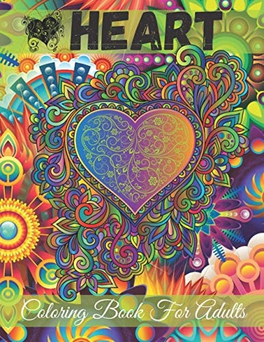 Heart Coloring Book for Adults An Adult Coloring Book with Beautiful Flowers, Mandalas and Romantic Heart Designs For Teens Or Couple Or Stress Relaxation Relief And Mindfulness