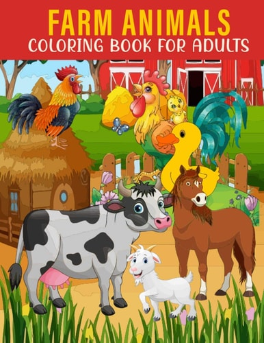 Farm Animals Coloring Book For Adults An Adults Coloring Book With Farm Animals Collection, Stress Remissive, and Relaxation.