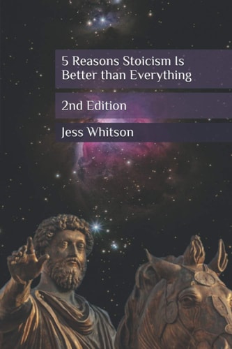 5 Reasons Stoicism Is Better Than Everything 2nd Edition