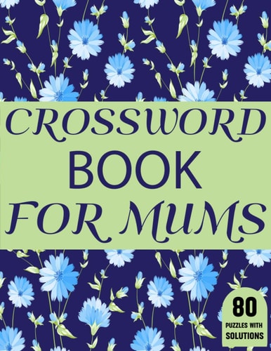 Crossword Book For Mums Amazing Large Print Mum's Crossword Brain Game Puzzles Book For Puzzle Lovers Senior Women With Supply Of 80 Puzzles And Solutions A Gift Of 2021 New Year
