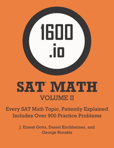 1600.io SAT Math Orange Book Volume II Every SAT Math Topic, Patiently Explained