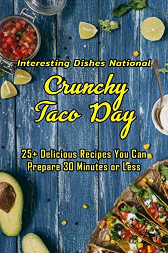 Interesting Dishes National Crunchy Taco Day 25+ Delicious Recipes You Can Prepare 30 Minutes Or Less: Collection National Crunchy Taco Day Dishes