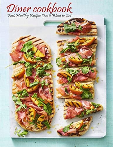 Dinner Cookbook Fast, Healthy Recipes You'll Want to Eat