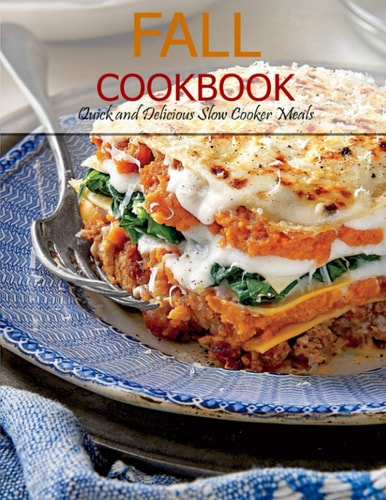 Fall Cookbook Quick and Delicious Slow Cooker Meals