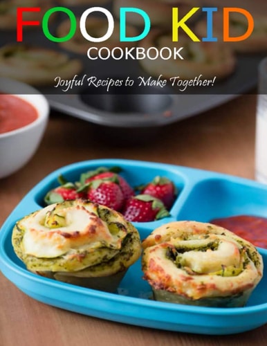 Food Kid Cookbook Joyful Recipes to Make Together!