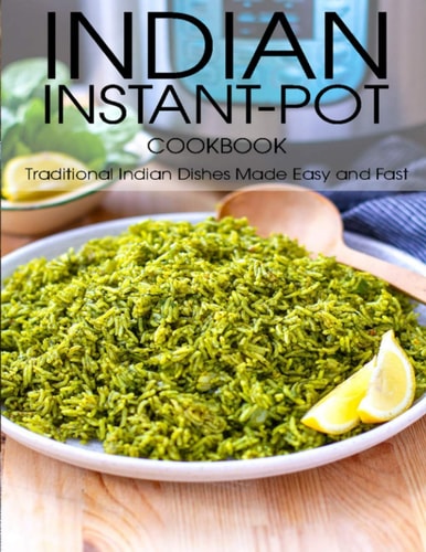 Indian Instant-Pot Cookbook Traditional Indian Dishes Made Easy and Fast