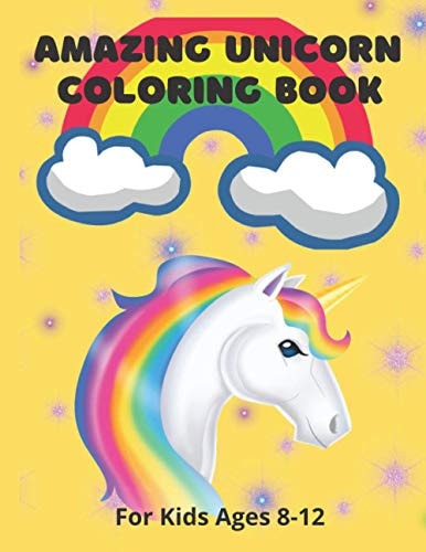 Amazing Unicorn Coloring Book For Kids Ages 8-12