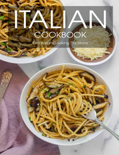 Italian Cookbook Old Italian Cooking Traditions