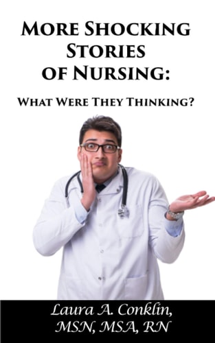 More Shocking Stories of Nursing What Were They Thinking?