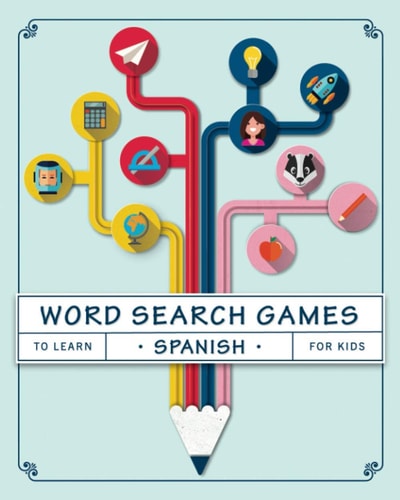 Word Search Games to Learn Spanish For Kids Puzzles to Learn Spanish for Kids Ages 8-10