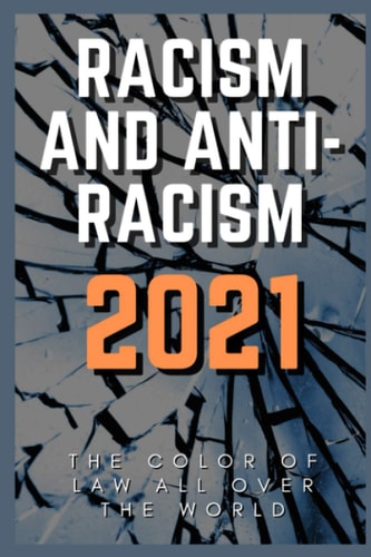 Racism and Anti-Racism 2021 The Color of Law All Over The World