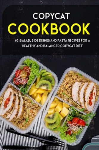 Copycat Cookbook 40+Salad, Side Dishes and Pasta Recipes for a Healthy and Balanced Copycat Diet