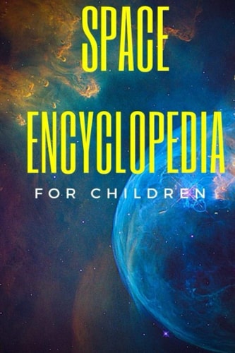 Space Encyclopedia For Children Cool Space Facts