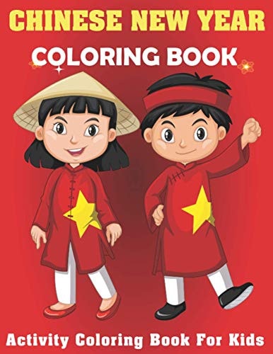 Chinese New Year Coloring Book Activity Coloring Book For Kids Perfect For Young Children Preschoolers Toddlers (Wonderful Gift for Kids )