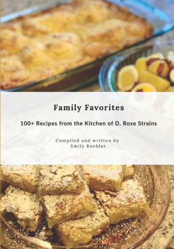 Family Favorites 100+ Recipes from the Kitchen of D. Rose Strains
