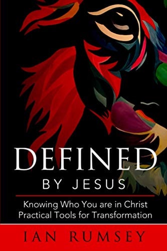 Defined by Jesus Knowing Who You Are in Christ, Practical Tools for Transformation