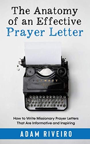 The Anatomy of an Effective Prayer Letter How to Write Missionary Prayer Letters That Are Informative and Inspiring