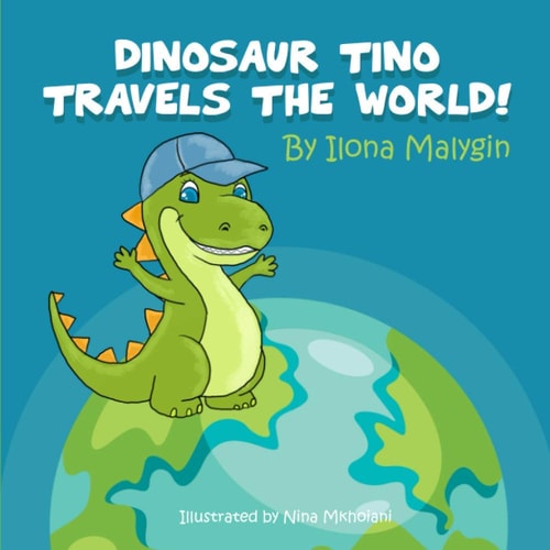 Dinosaur Tino Travels the World! by Ilona Malygin Fun Picture Book Bedtime Story for Toddlers Children Ages 1-5 Years
