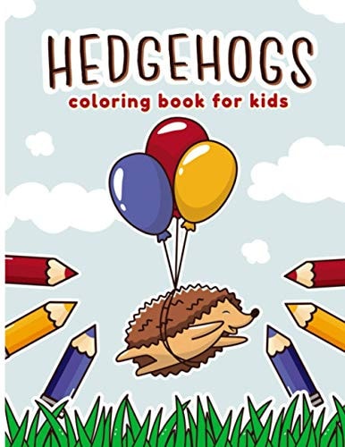 Hedgehogs Coloring Book for Kids A Fun & Funky Coloring Book for Kids Who Love Hedgehogs. ( Cute Hedgehogs Coloring Books for Kids - Preschool and Kindergarten -)