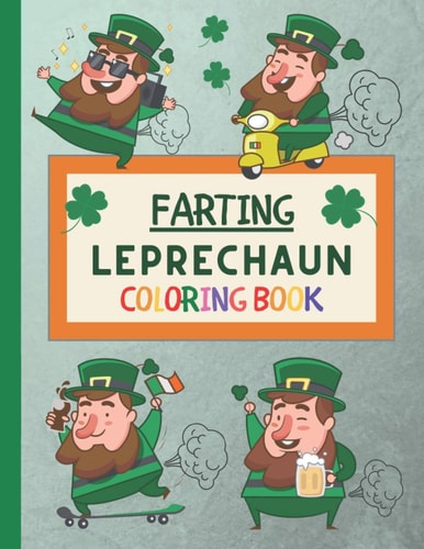 Farting Leprechaun Coloring Book The Funny St. Patrick's Day Book! For Kids, Toddlers, Children, Preschoolers, Boys and Girls! Even Adults!