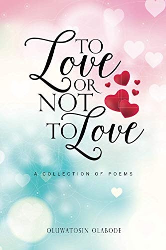 To Love Or Not to Love A Collection of Peoms