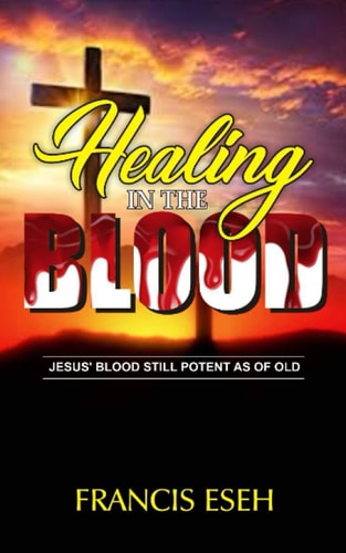 Healing in the Blood Jesus' Blood Still Potent as of Old