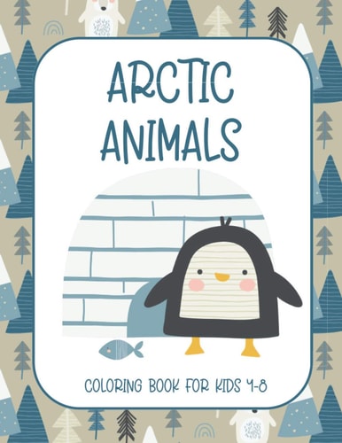 Arctic Animals Coloring Book for Kids 4-8 Easy Coloring Book for Toddlers, Preschool, Kindergarten {Fun Learning Activities for Kids)